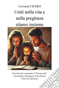 Uniti nella vita e nella preghiera stiamo insieme. Ediz. integrale libro