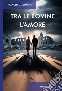Tra le rovine l'amore. Ediz. integrale libro
