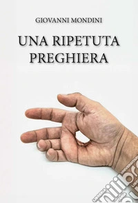 Una ripetuta preghiera. Ediz. integrale libro