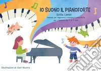 Io suono il pianoforte. Ediz. illustrata libro