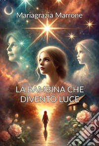 La bambina che diventò luce libro