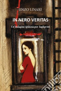 In nero veritas. Un'indagine spinosa per Tagliavini. Ediz. integrale libro