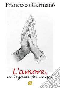 L'amore un legame che unisce. Ediz. integrale libro