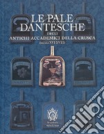 Le pale dantesche degli antichi Accademici della Crusca (secoli XVI-XVIII). Nuova ediz. libro