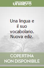 Una lingua e il suo vocabolario. Nuova ediz. libro