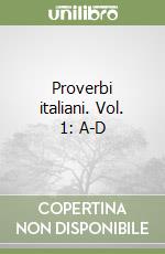 Proverbi italiani. Vol. 1: A-D libro