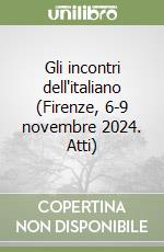 Gli incontri dell'italiano (Firenze, 6-9 novembre 2024. Atti) libro