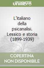 L'italiano della psicanalisi. Lessico e storia (1899-1939) libro
