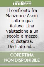 Il confronto fra Manzoni e Ascoli sulla lingua italiana. Una valutazione a un secolo e mezzo di distanza. Dedicato ad Angelo Stella. Atti della giornata di studi, Firenze, 4 luglio 2024 libro