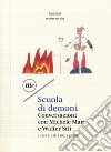 Scuola di demoni. Conversazioni con Michele Mari e Walter Siti libro