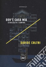 Dov'è casa mia. Storie oltre i confini libro