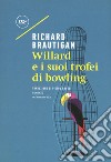 Willard e i suoi trofei di bowling libro di Brautigan Richard
