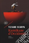 Kamikaze d'Occidente libro di Scarpa Tiziano