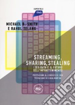 Streaming, sharing, stealing. I big data e il futuro dell'intrattenimento libro