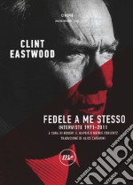 Fedele a me stesso. Interviste 1971-2011 libro