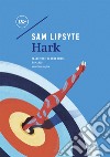 Hark libro di Lipsyte Sam