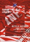 Netflix nations. Geografia della distribuzione digitale libro