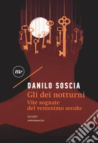 Gli dei notturni. Vite sognate del ventesimo secolo