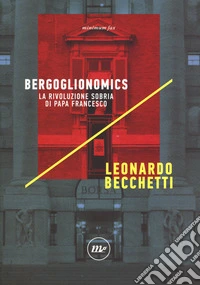 Bergoglionomics. La rivoluzione sobria di papa Francesco