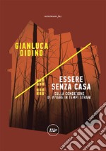 Essere senza casa. Sulla condizione di vivere in tempi strani