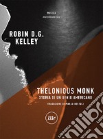Thelonious Monk. Storia di un genio americano 