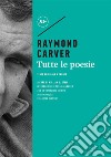 Tutte le poesie. Testo inglese a fronte libro