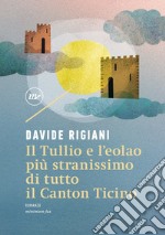 Il Tullio e l'eolao più stranissimo di tutto il Canton Ticino