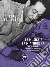 La musica è la mia signora. L'autobiografia libro di Duke Ellington