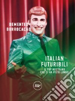 Italian futuribili. Il pop nostrano che ci ha visto lungo libro