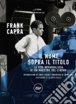 Il nome sopra il titolo. La vita meravigliosa di un maestro del cinema libro