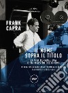 Il nome sopra il titolo. La vita meravigliosa di un maestro del cinema libro