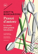 Pranzi d`autore. Le ricette della grande letteratura 