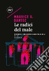 Le radici del male libro di Dantec Maurice G.