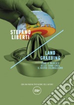 Land grabbing. Come il mercato delle terre crea il nuovo colonialismo. Nuova ediz. libro