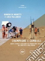 Champagne e cambiali. Nuove storie e leggende dei produttori italiani da Cinecittà a Hollywood