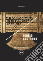 Autobiografia di un picchiatore fascista. Nuova ediz.