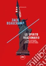 Lo spirito reazionario. Come il lato oscuro della politica americana ha infettato tutto il mondo libro