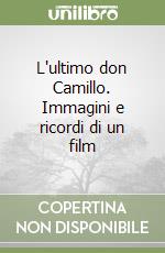 L'ultimo don Camillo. Immagini e ricordi di un film libro