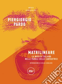 Matrilineare. La musica italiana nelle parole delle cantautrici libro