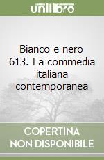 Bianco e nero 613. La commedia italiana contemporanea libro