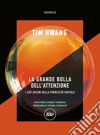 La grande bolla dell'attenzione. I lati oscuri della pubblicità digitale