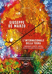 L'internazionale della Terra. Cambiamento climatico, giustizia sociale ed ecologia della relazione