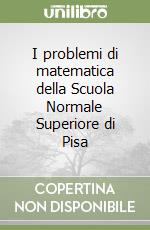 I problemi di matematica della Scuola Normale Superiore di Pisa libro