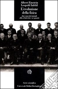 L'evoluzione della fisica. Sviluppo delle idee dai concetti iniziali alla relatività e ai quanti libro