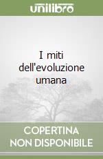 I miti dell'evoluzione umana libro