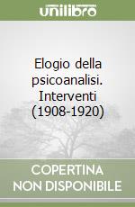 Elogio della psicoanalisi. Interventi (1908-1920) libro