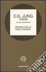 Opere. Vol. 16: Pratica della psicoterapia libro