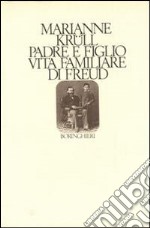 Padre e figlio. Vita familiare di Freud libro