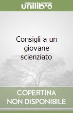 Consigli a un giovane scienziato libro