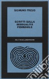 Scritti sulla sessualità femminile libro di Freud Sigmund Candreva S. (cur.) Tonin Dogana M. (cur.) Sagittario E. (cur.)